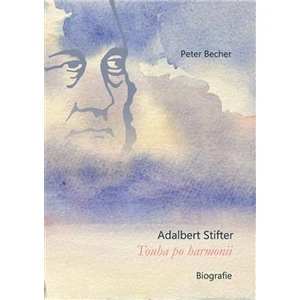 Adalbert Stifter - Touha po harmonii - Peter Becher