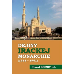 Dejiny Irackej monarchie 1918-1941 - Sorby Karol