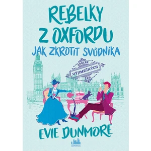 Rebelky z Oxfordu 2 - Jak zkrotit svůdníka - Evie Dunmore