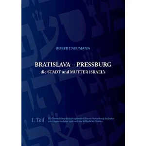 Bratislava - Pressburg die Stadt und Mutter Israel´s - Robert Neumann