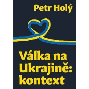 Válka na Ukrajině: kontext - Holý Petr