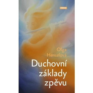 Duchovní základy zpěvu - Olga Henselová