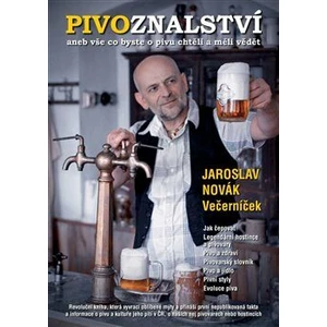 Pivoznalství aneb vše co byste o pivu chtěli a měli vědět - Jaroslav Novák Večerníček