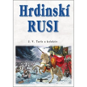 Hrdinskí Rusi - J.V. Tarle