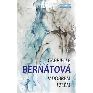 V dobrém i zlém - Gabrielle Bernátová