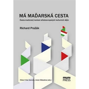 Má maďarská cesta - Richard Pražák