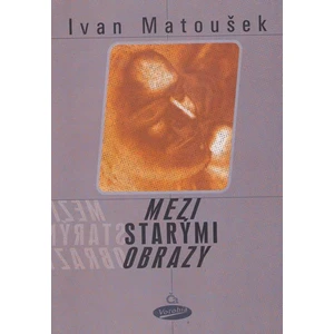 Mezi starými obrazy - Matoušek Ivan