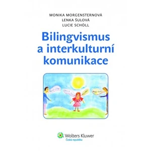 Bilingvismus a interkulturalita - Lenka Šulová, Monika Morgensternová, Lucie Schöll