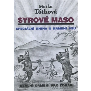 Syrové maso -- Speciální kniha o krmení psů. Ideální krmení pro zdraví