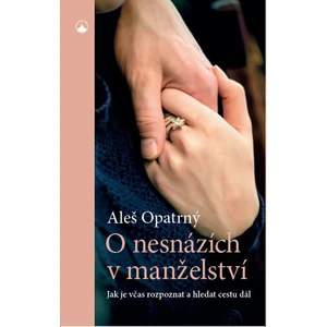 O nesnázích v manželství - Jak je včas rozpoznat a hledat cestu dál - Aleš Opatrný