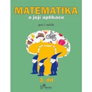 Matematika a její aplikace pro 1. ročník 3.díl - Josef Molnár, Hana Mikulenková