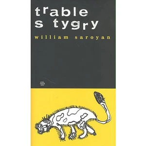 Trable s tygry - William Saroyan