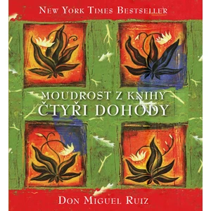 Moudrost z knihy Čtyři dohody - Don Miguel Ruiz