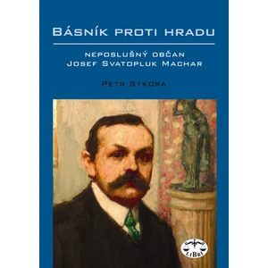 Básník proti Hradu -- Neposlušný občan Josef Svatopluk Machar