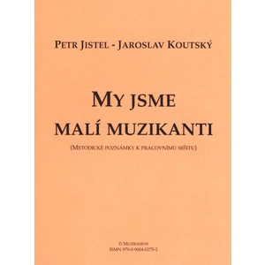 My jsme malí muzikanti - metodika - Jistel Petr, Koutský Jaroslav