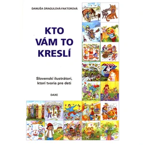 Kto vám to kreslí -- Slovenskí ilustrátori, ktorí tvoria pre deti