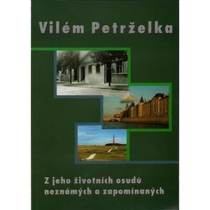 Vilém Petrželka -- Z jeho životních osudů neznámých a zapomínaných