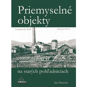 Priemyselné objekty na starých pohľadniciach - Hanušin Ján