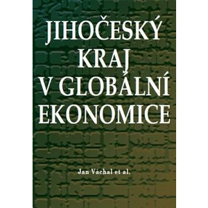 Jihočeský kraj v globální ekonomice - Váchal Jan, kol.