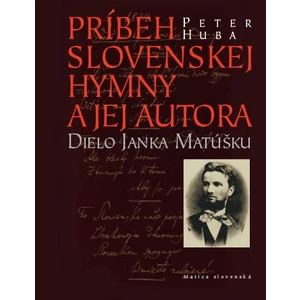 Príbeh slovenskej hymny a jej autora - Peter Huba