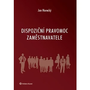 Dispoziční pravomoc zaměstnavatele - Jan Horecký