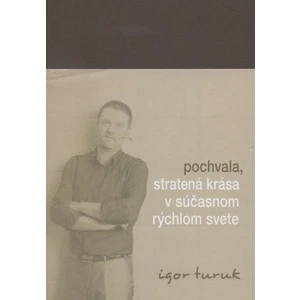 Pochvala, stratená krása v súčasnom rýchlom svete - Igor Turuk