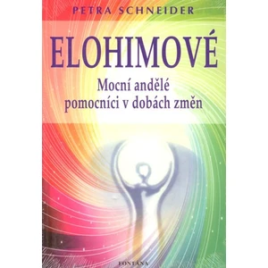 Elohimové - Mocní andělé pomocníci v dobách změn - Petra Schneider