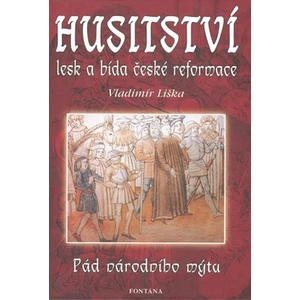 Husitství - lesk a bída české reformace - Vladimír Liška