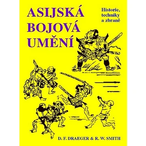 Asijská bojová umění - Donn F. Draeger, Robert W. Smith