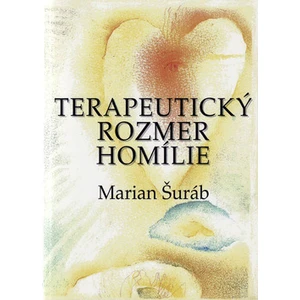 Terapeutický rozmer homílie - Marian Šuráb