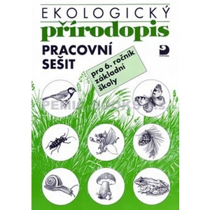 Ekologický přírodopis Pracovní sešit 6 -- pro 6.ročník základní školy