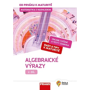 Matematika s nadhledem od prváku k maturitě 2 Algebraické výrazy