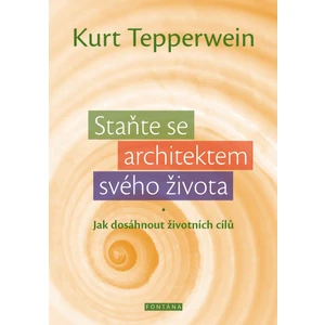 Staň se architektem svého života - Kurt Tepperwein