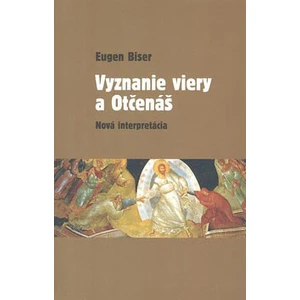 Vyznanie viery a Otčenáš -- Nová interpretácia - Biser Eugen