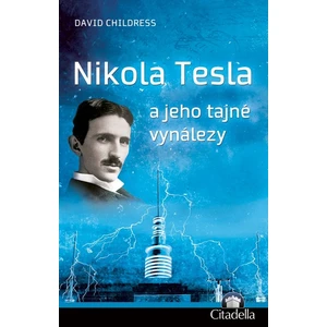 Nikola Tesla a jeho tajné vynálezy - Childress David