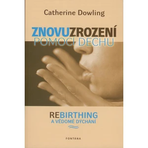 Znovuzrození pomocí dechu - Catherine Dowling