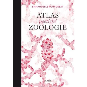 Atlas poetické zoologie - Emmanuelle Pouydebat, Julie Terrazzoni
