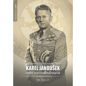 Karel Janoušek. Jediný československý maršál - Jiří Rajlich