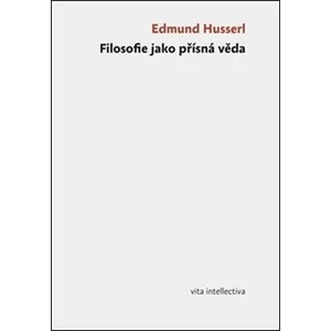 Filosofie jako přísná věda - Edmund Husserl