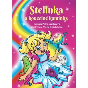 Stelinka a kouzelné kamínky - Santlerová Petra