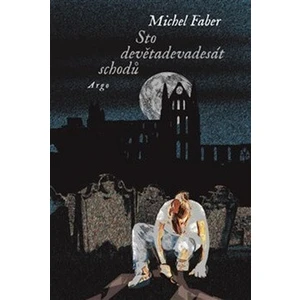 Sto devětadevadesát schodů - Michel Faber