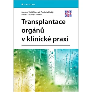 Transplantace orgánů v klinické praxi - kolektiv autorů, Ondřej Viklický, Wohlfahrtová Mariana, Lischke Robert