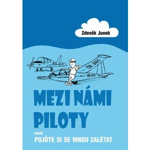 Mezi námi piloty - Junek Zdeněk