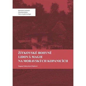 Žítkovské bohyně. Lidová magie na Moravských Kopanicích - Dagmar Pintířová Dobšovičová