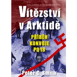 Vítězství v Arktidě - Příběh konvoje PQ 18 - Smith Peter C.