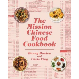 The Mission Chinese Food Cookbook - Bowien Danny, Ying Chris