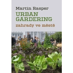 Zahrady ve městě. Urban Gardering. - Martin Rasper