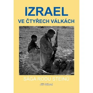 Izrael ve čtyřech válkách - Sága rodu Steinů - Stibral Jiří