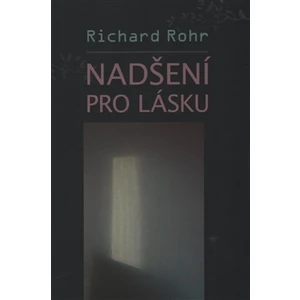 Nadšení pro lásku - Richard Rohr