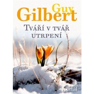 Tváří v tvář utrpení - Guy Gilbert